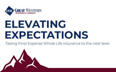 Elevating Your Final Expense Expectations…