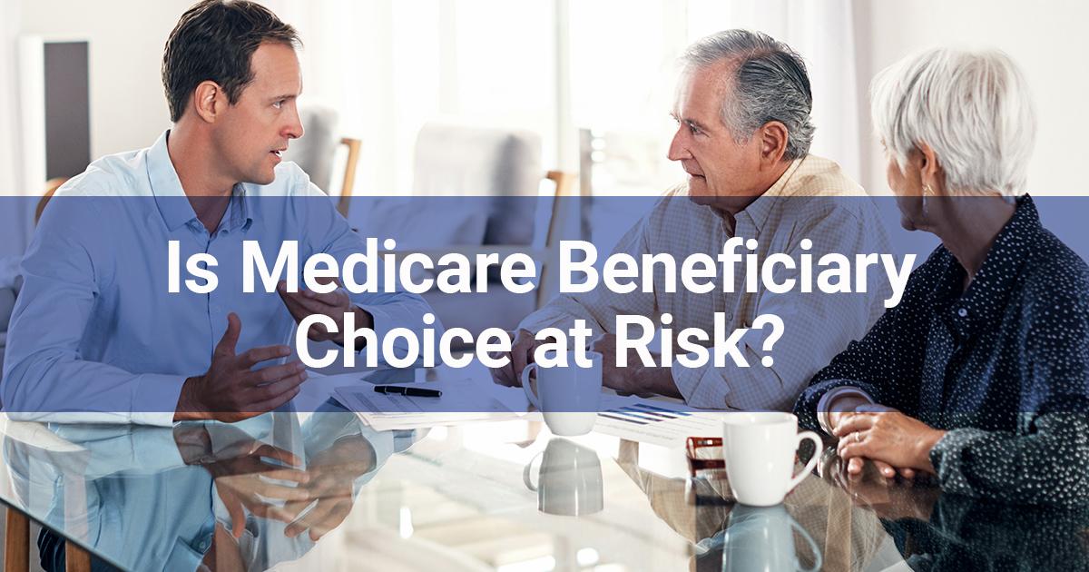 Is Medicare Beneficiary Choice at Risk?